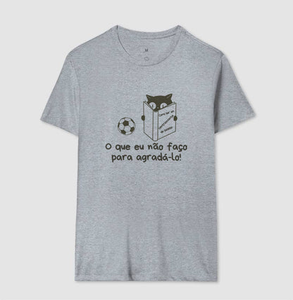 Camiseta O Que Eu Não Faço Para Agradá-lo!